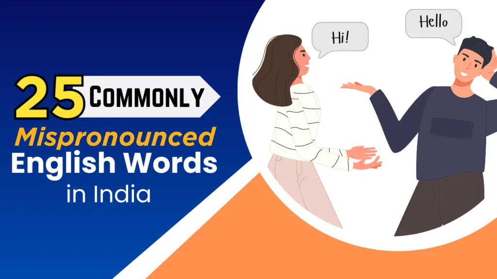 The Top 25 English Words Often Mispronounced in India