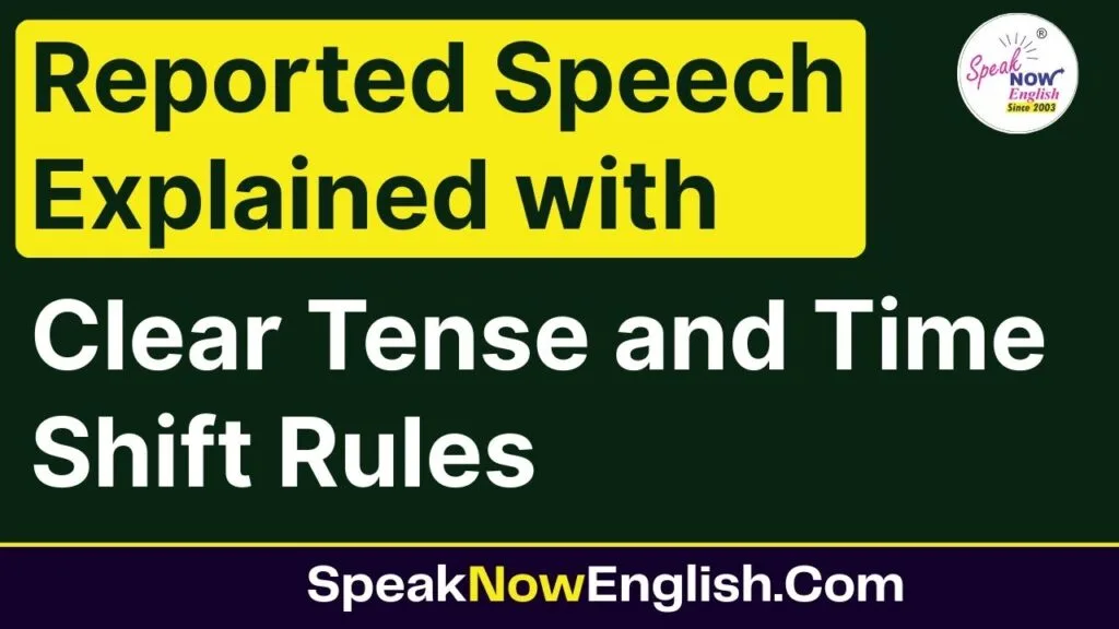 Reported Speech Explained with Clear Tense and Time Shift Rules
